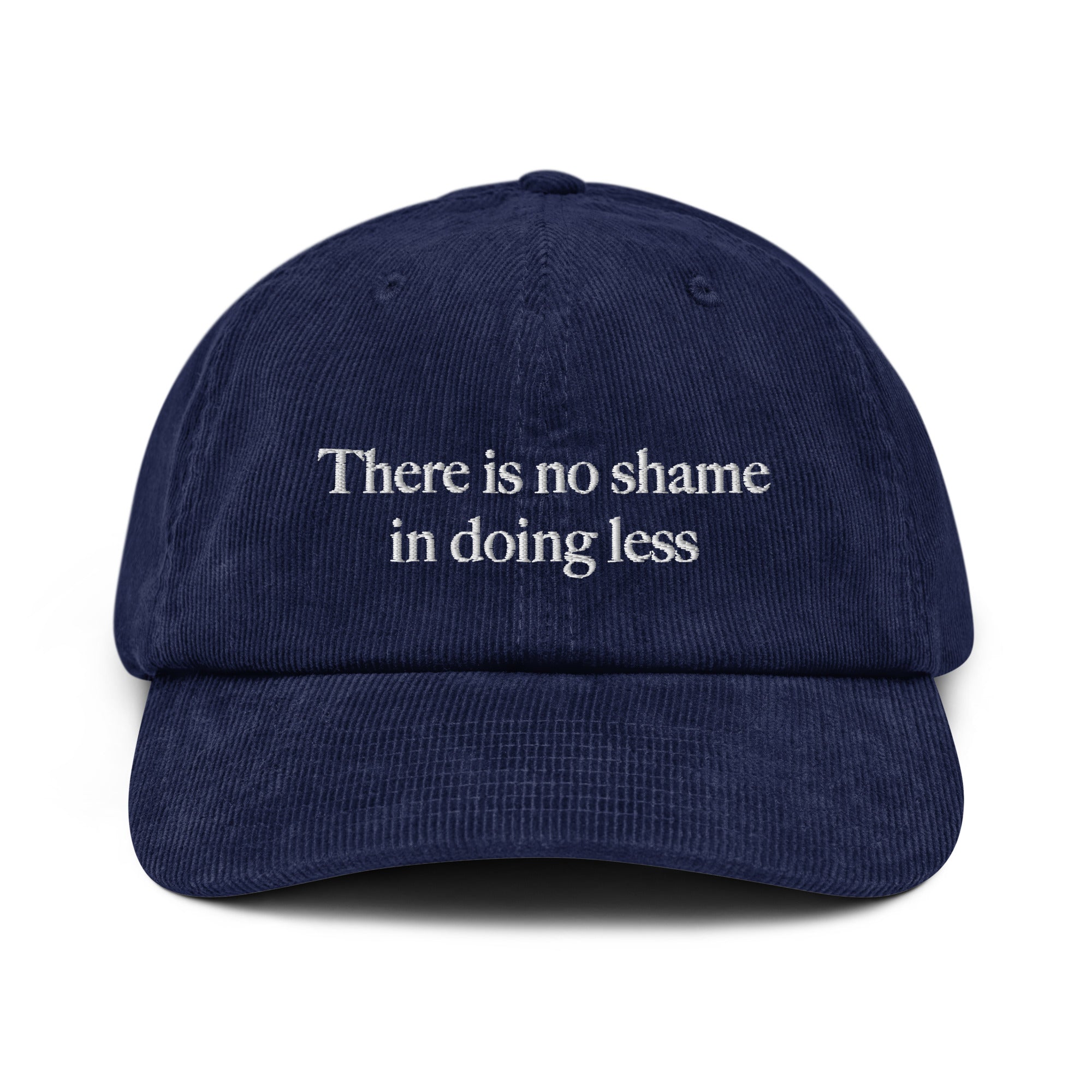 There is no shame in doing less - Corduroy Cap