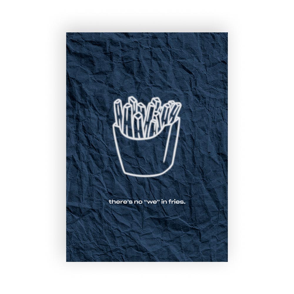 There's no we in fries