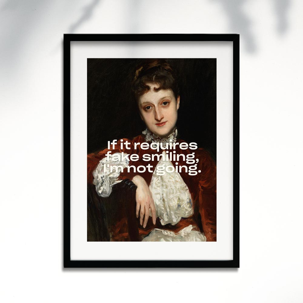 If it requires fake smiling, I'm not going